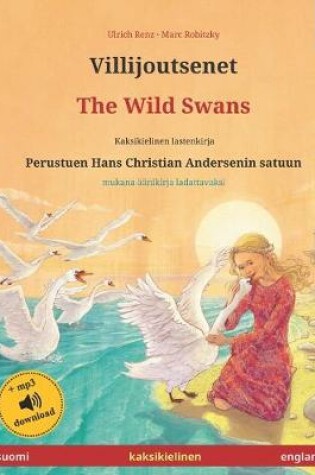 Cover of Villijoutsenet - The Wild Swans (suomi - englanti). Perustuen Hans Christian Andersenin satuun