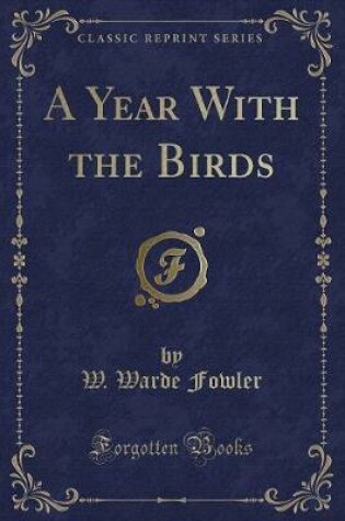 Cover of A Year with the Birds (Classic Reprint)
