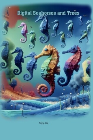 Cover of Digital Seahorses and Trees