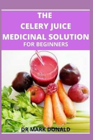 Cover of The Celery Juice Medicinal Solution for Beginners