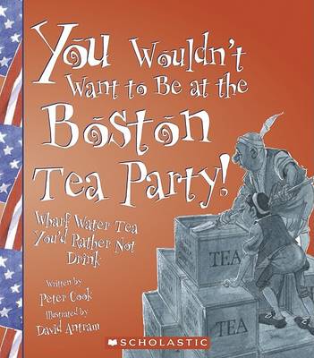 Book cover for You Wouldn't Want to be at the Boston Tea Party!