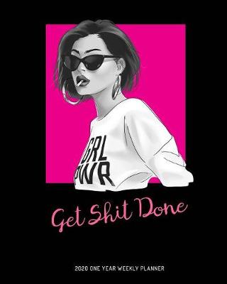 Cover of Get Shit Done - 2020 One Year Weekly Planner