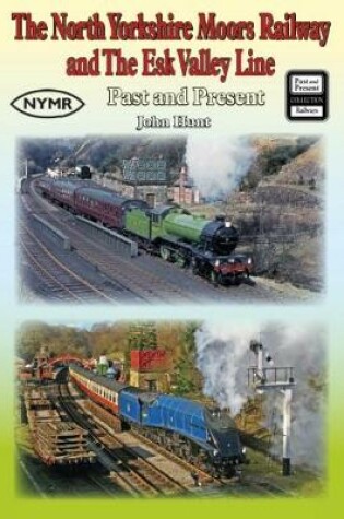 Cover of The North Yorkshire Moors Railway and the Esk Valley Line Past & Present