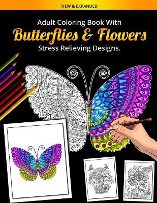 Book cover for New & Expanded Adult Coloring Book with Butterflies & Flowes Stress Relieving Designs