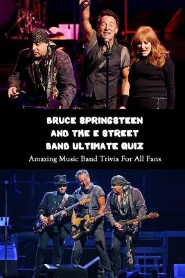 Book cover for Bruce Springsteen and The E Street Band Ultimate Quiz