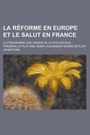 Cover of La Reforme En Europe Et Le Salut En France; Le Programme Des Unions de La Paix Sociale