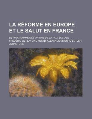 Book cover for La Reforme En Europe Et Le Salut En France; Le Programme Des Unions de La Paix Sociale