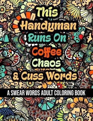 Book cover for This Handyman Runs On Coffee, Chaos and Cuss Words