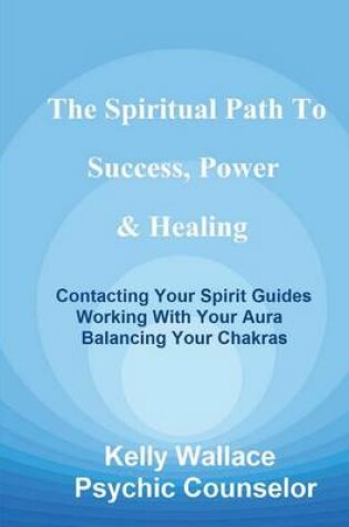 Cover of The Spiritual Path to Success, Power & Healing