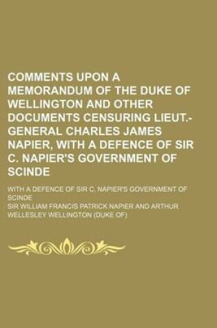 Cover of Comments Upon a Memorandum of the Duke of Wellington and Other Documents Censuring Lieut.-General Charles James Napier, with a Defence of Sir C. Napie