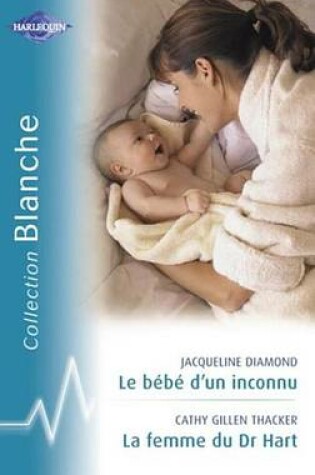 Cover of Le Bebe D'Un Inconnu - La Femme Du Dr Hart (Harlequin Blanche)