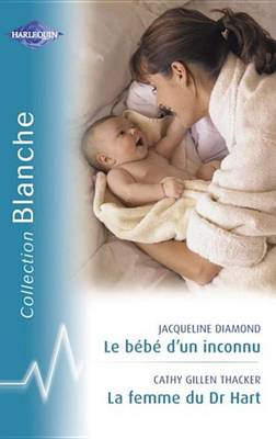 Book cover for Le Bebe D'Un Inconnu - La Femme Du Dr Hart (Harlequin Blanche)