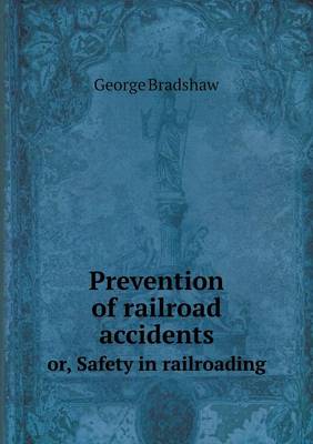 Book cover for Prevention of railroad accidents or, Safety in railroading