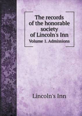 Book cover for The records of the honorable society of Lincoln's Inn Volume 1. Admissions