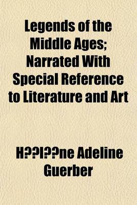 Book cover for Legends of the Middle Ages; Narrated with Special Reference to Literature and Art