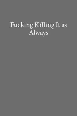 Book cover for Fucking Killing It as Always