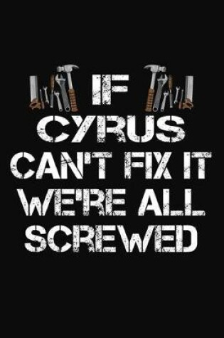 Cover of If Cyrus Can't Fix It We're All Screwed