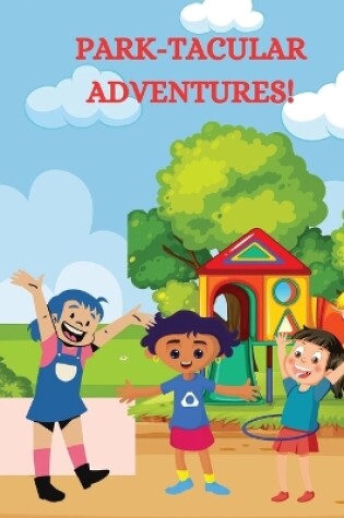 Cover of Park-Tacular Adventures!