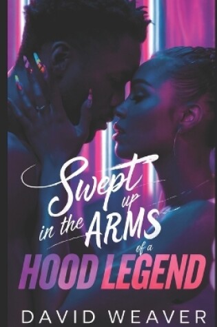 Cover of Swept Up in the Arms of a Hood Legend