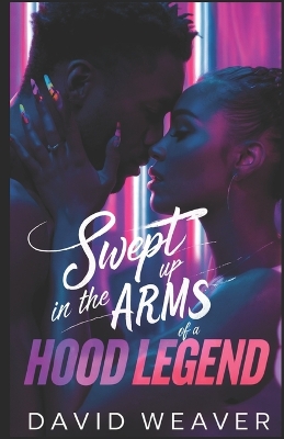 Book cover for Swept Up in the Arms of a Hood Legend