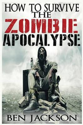 Book cover for How To Survive The Zombie Apocalypse