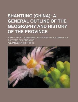 Book cover for Shantung (China); A Sketch of Its Missions; And Notes of a Journey to the Tomb of Confucius
