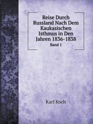 Book cover for Reise Durch Russland Nach Dem Kaukasischen Isthmus in Den Jahren 1836-1838 Band 1