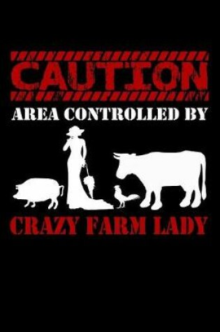 Cover of Caution Area Controlled By Crazy Farm Lady