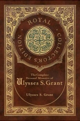 Cover of The Complete Personal Memoirs of Ulysses S. Grant (Royal Collector's Edition) (Case Laminate Hardcover with Jacket)