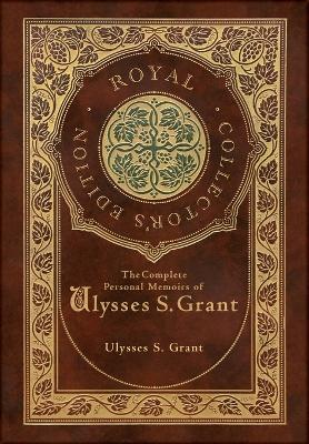 Book cover for The Complete Personal Memoirs of Ulysses S. Grant (Royal Collector's Edition) (Case Laminate Hardcover with Jacket)