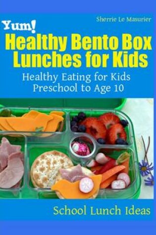 Cover of Yum! Healthy Bento Box Lunches for Kids