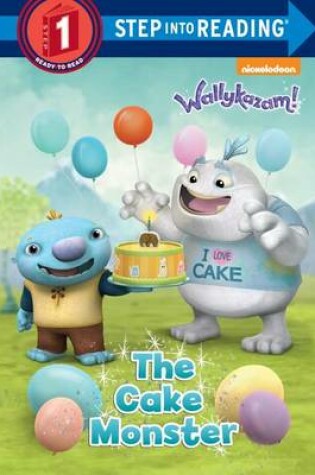 Cover of The Cake Monster (Wallykazam!)