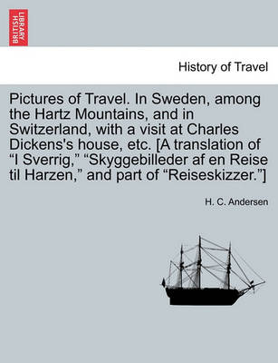 Book cover for Pictures of Travel. in Sweden, Among the Hartz Mountains, and in Switzerland, with a Visit at Charles Dickens's House, Etc. [A Translation of I Sverrig, Skyggebilleder AF En Reise Til Harzen, and Part of Reiseskizzer.]