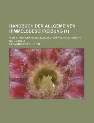 Book cover for Handbuch Der Allgemeinen Himmelsbeschreibung; Vom Standpunkte Der Kosmischen Weltanschauung Dargestellt (1)