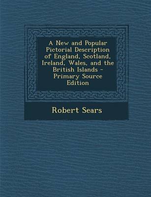 Book cover for A New and Popular Pictorial Description of England, Scotland, Ireland, Wales, and the British Islands - Primary Source Edition