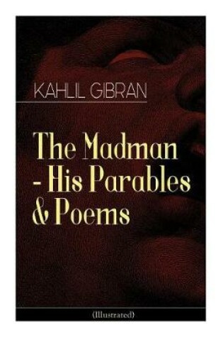 Cover of The Madman - His Parables & Poems (Illustrated)