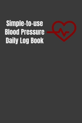 Book cover for Simple-to-use Blood Pressure Daily Log Book