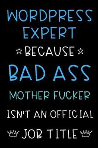 Cover of Wordpress Developer Because Bad Ass Mother Fucker Isn't An Official Title