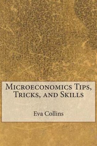 Cover of Microeconomics Tips, Tricks, and Skills