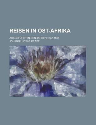 Book cover for Reisen in Ost-Afrika; Ausgefuhrt in Den Jahren 1837-1855