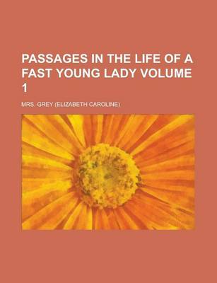 Book cover for Passages in the Life of a Fast Young Lady Volume 1