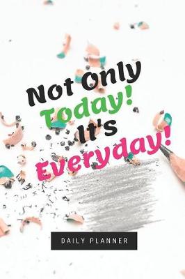 Book cover for Not Only Today! It's Everyday!