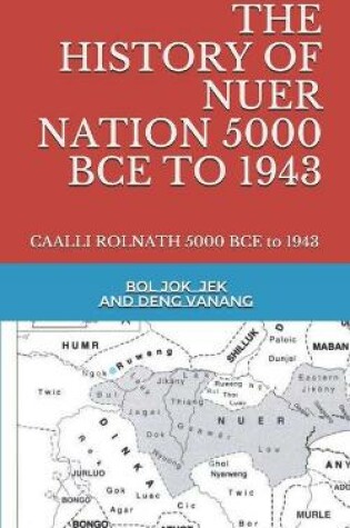 Cover of The History of Nuer Nation 5000 Bce to 1943