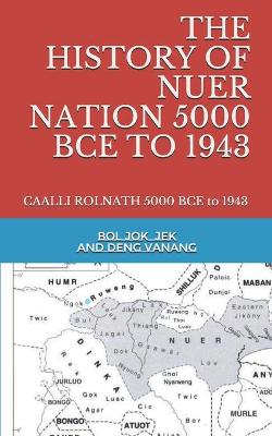 Book cover for The History of Nuer Nation 5000 Bce to 1943