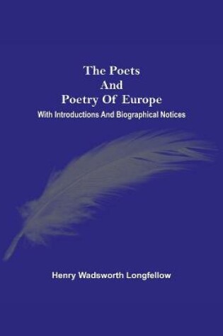 Cover of The Poets And Poetry Of Europe. With Introductions And Biographical Notices