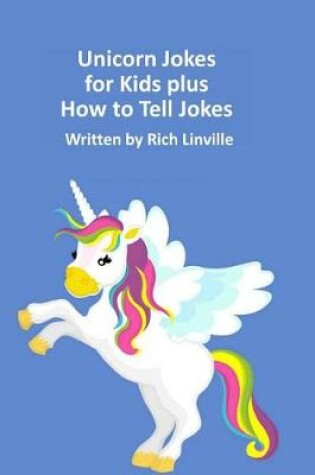 Cover of Unicorn Jokes for Kids plus How to Tell Jokes
