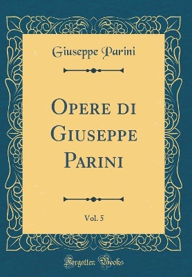 Book cover for Opere di Giuseppe Parini, Vol. 5 (Classic Reprint)