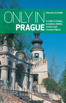 Book cover for Only in Prague: A Guide to Unique Locations, Hidden Corners and Unusual Objects