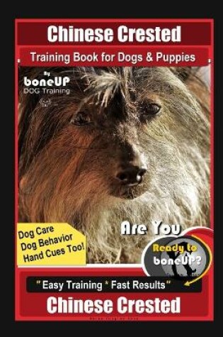 Cover of Chinese Crested Training Book for Dogs & Puppies By BoneUP DOG Training, Dog Care, Dog Behavior, Hand Cues Too! Are You Ready to Bone Up? Easy Training * Fast Results, Chinese Crested