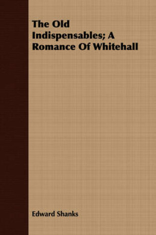 Cover of The Old Indispensables; A Romance Of Whitehall